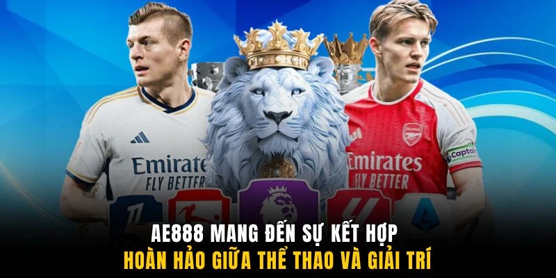 AE888 mang đến sự kết hợp hoàn hảo giữa thể thao và giải trí
