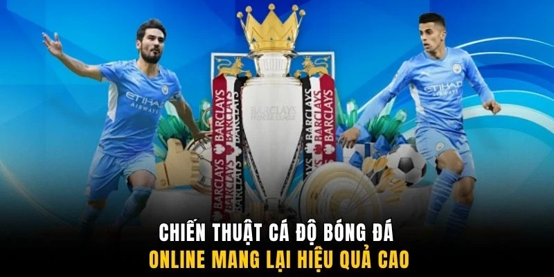 Chiến thuật cá độ bóng đá online mang lại hiệu quả cao