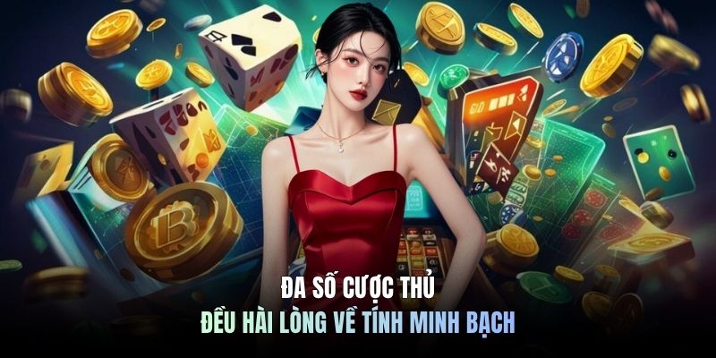Đa số cược thủ đều hài lòng về tính minh bạch