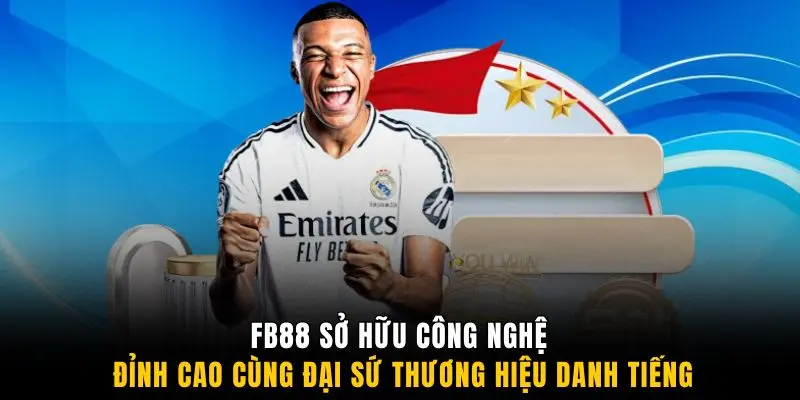 FB88 sở hữu công nghệ đỉnh cao cùng đại sứ thương hiệu danh tiếng