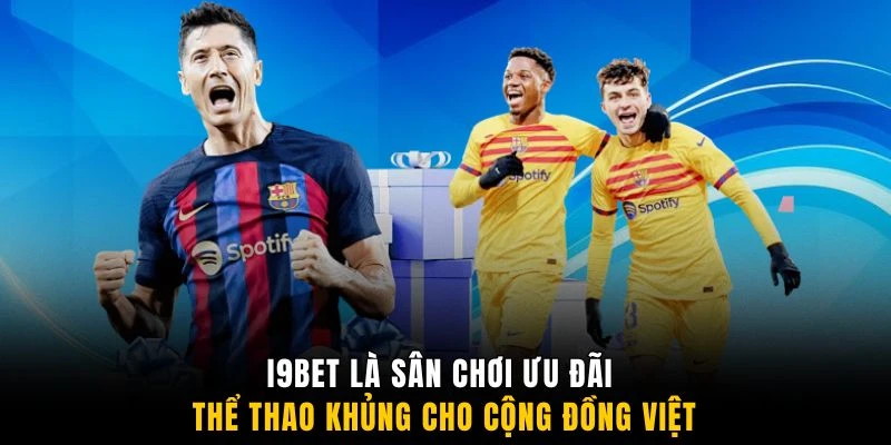 I9BET là sân chơi ưu đãi thể thao khủng cho cộng đồng Việt