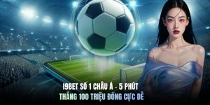 I9BET Số 1 Châu Á - 5 Phút Thắng 100 Triệu Đồng Cực Dễ