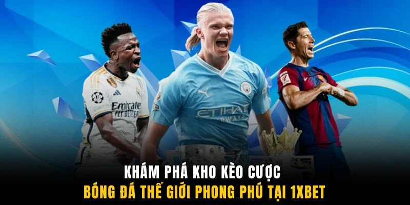 Khám phá kho kèo cược bóng đá thế giới phong phú tại 1XBET