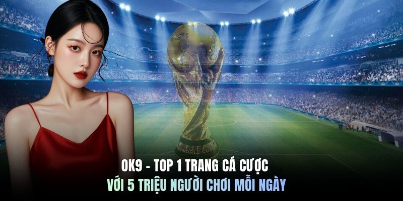 OK9 - Top 1 Trang Cá Cược Với 5 Triệu Người Chơi Mỗi Ngày