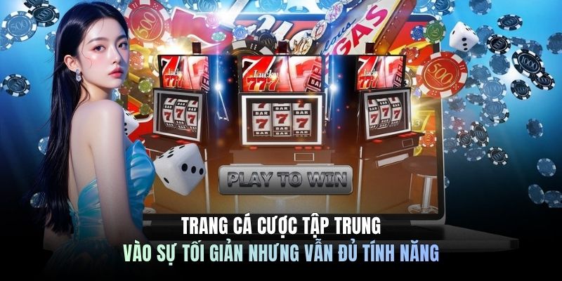 Trang cá cược tập trung vào sự tối giản nhưng vẫn đủ tính năng