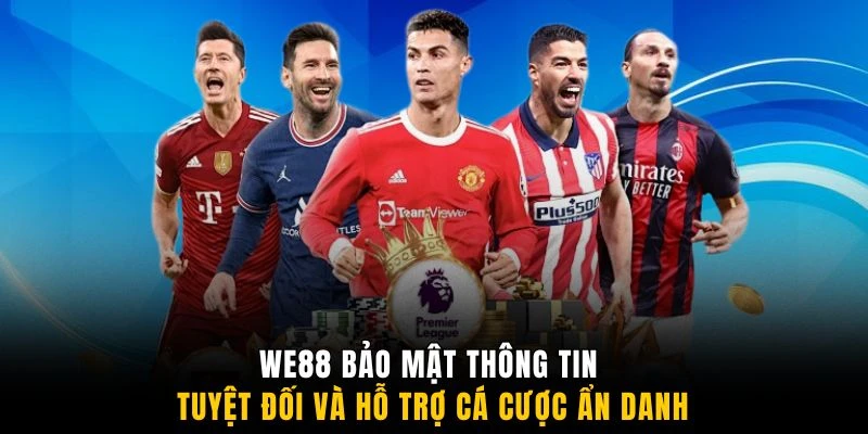 WE88 bảo mật thông tin tuyệt đối và hỗ trợ cá cược ẩn danh